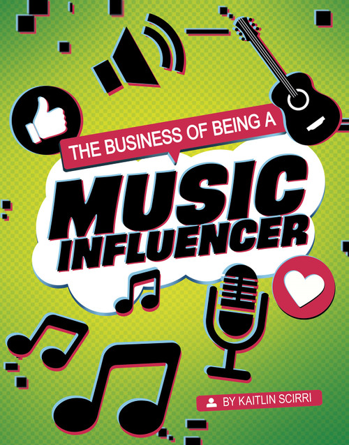 The Business of Being a Music Influencer by Kaitlin Scirri, 9781496695390