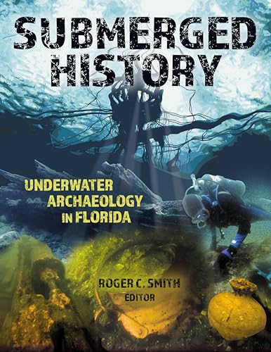 Submerged History (Underwater Archaeology in Florida) by Roger C. Smith, 9781561649921