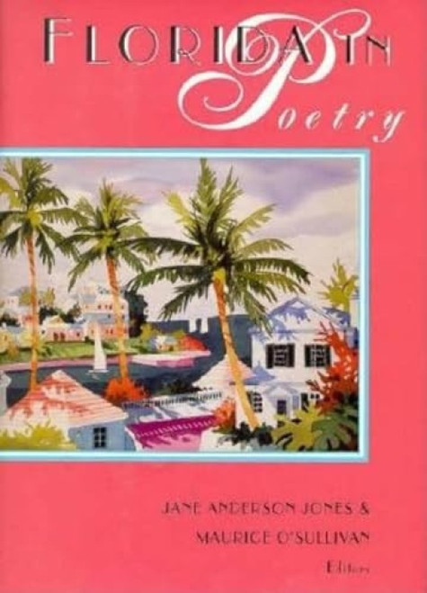 Florida in Poetry (A History of the Imagination) by Jane Anderson Jones, Maurice J O'Sullivan, Frank Lohan, 9781561640836