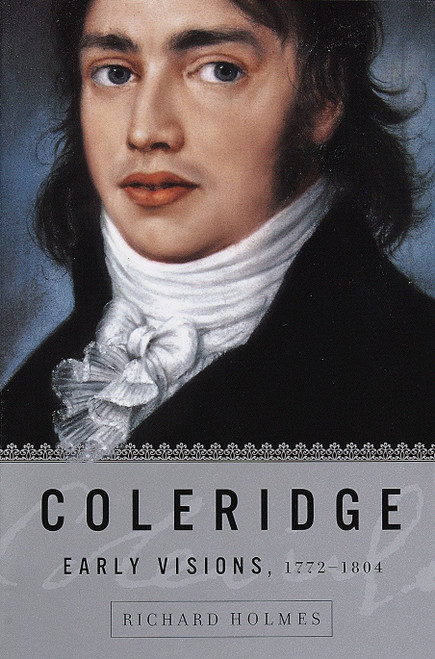 Coleridge: Early Visions, 1772-1804 by Richard Holmes, 9780375705403
