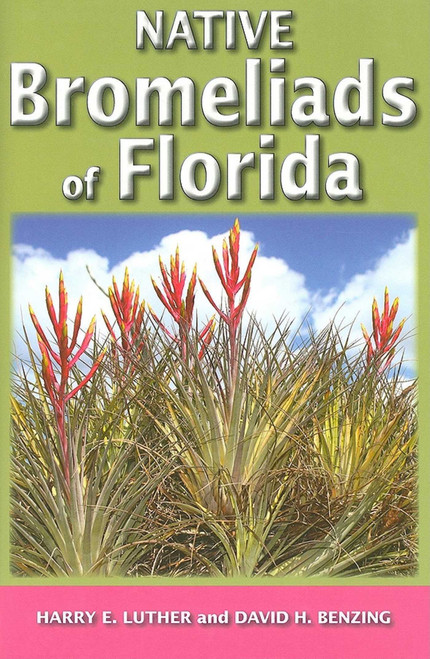 Native Bromeliads of Florida by Harry E Luther, David H Benzing, 9781561649679