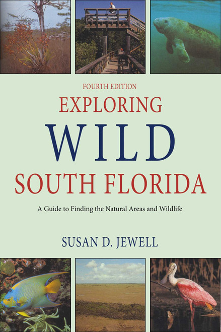 Exploring Wild South Florida (A Guide to Finding the Natural Areas and Wildlife of the Southern Peninsula and the Florida Keys) by Susan D Jewell, 9781561645008