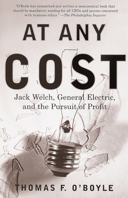 At Any Cost (Jack Welch, General Electric, and the Pursuit of Profit) by Thomas F. O'Boyle, 9780375705670