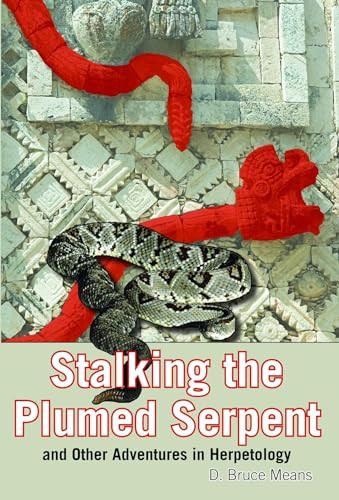 Stalking the Plumed Serpent and Other Adventures in Herpetology by D. Bruce Means, 9781561646227