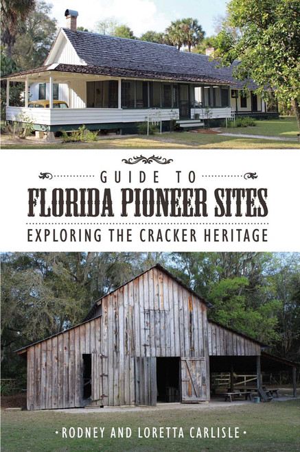 Guide to Florida Pioneer Sites (Exploring the Cracker Heritage) by Rodney Carlisle, Loretta Carlisle, 9781561648054
