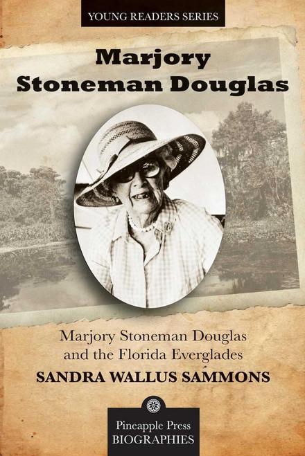 Marjory Stoneman Douglas and the Florida Everglades by Sandra Sammons, 9781561644711