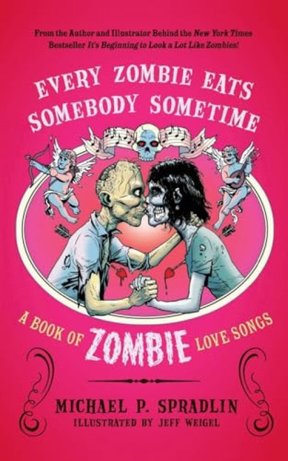 Every Zombie Eats Somebody Sometime (A Book of Zombie Love Songs) by Michael P. Spradlin, Jeff Weigel, 9780062011824