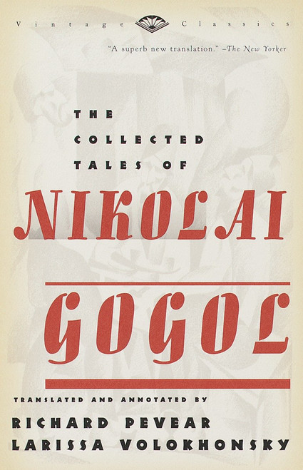 The Collected Tales of Nikolai Gogol by Nikolai Gogol, Richard Pevear, Larissa Volokhonsky, 9780375706158