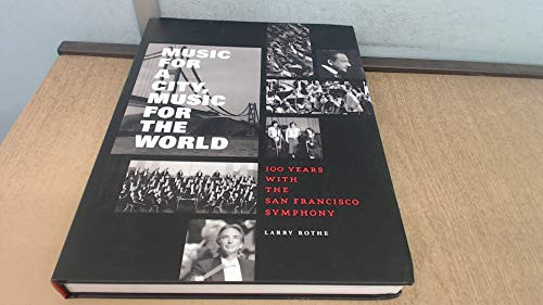Music for a City Music for the World (100 Years with the San Francisco Symphony) by Larry Rothe, 9780811876001