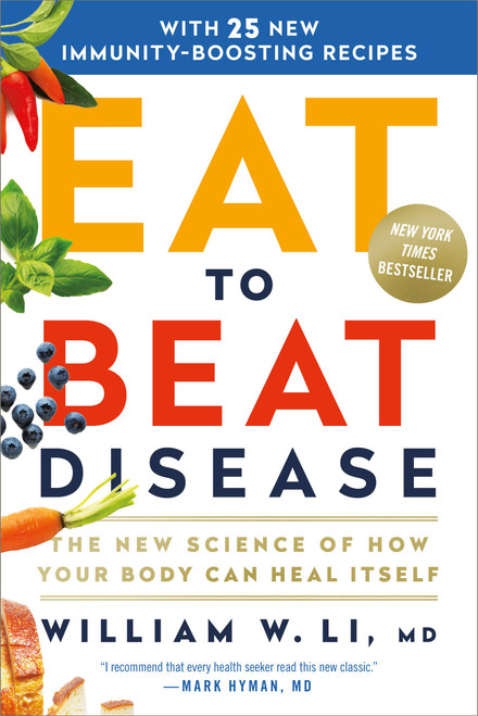 Eat to Beat Disease (The New Science of How Your Body Can Heal Itself) - 9781538714614 by William W Li, 9781538714614