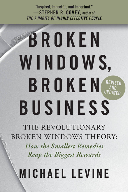 Broken Windows, Broken Business (The Revolutionary Broken Windows Theory: How the Smallest Remedies Reap the Biggest Rewards) by Michael Levine, 9781538719275