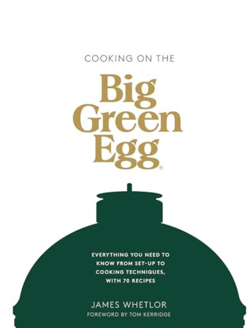 Cooking on the Big Green Egg (Everything you need to know from set-up to cooking techniques, with 70 recipes) by James Whetlor, 9781787135871
