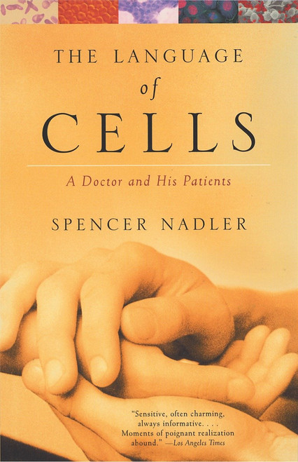 The Language of Cells (A Doctor and His Patients) by Spencer Nadler, 9780375708695
