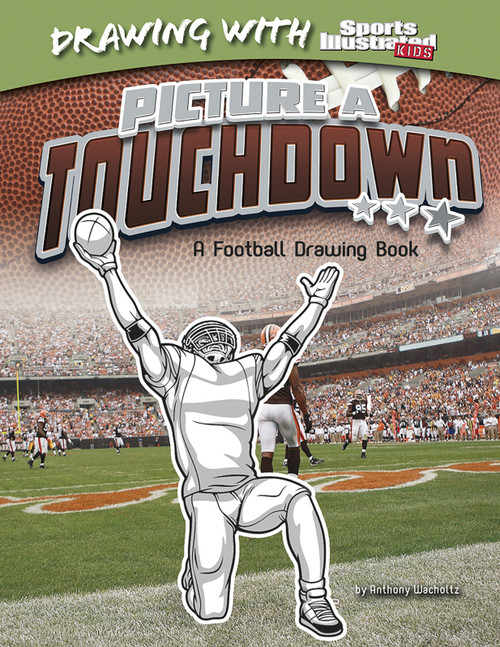 Picture a Touchdown (A Football Drawing Book) by Anthony Wacholtz, Michael Ray, 9781476531045
