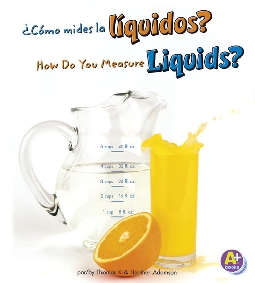 ¿Cómo mides los líquidos?/How Do You Measure Liquids? (Bilingual Edition) by Heather Adamson, Thomas K. Adamson, 9781429668903