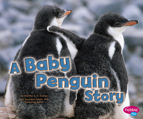 A Baby Penguin Story by Martha E. H. Rustad, 9781429670920