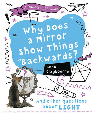 Why Does a Mirror Show Things Backwards? by Anna Claybourne, 9780778777090