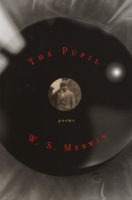 The Pupil (Poems) by W. S. Merwin, 9780375709647