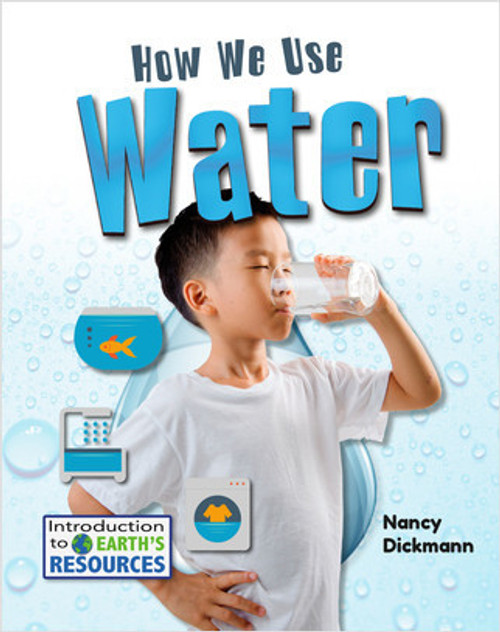 How We Use Water by Nancy Dickmann, 9780778781844