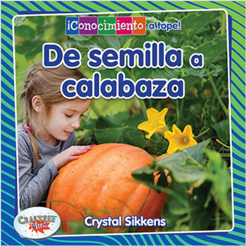 De semilla a calabaza (From Seed to Pumpkin) - 9780778784104 by Crystal Sikkens, Pablo de la Vega, 9780778784104