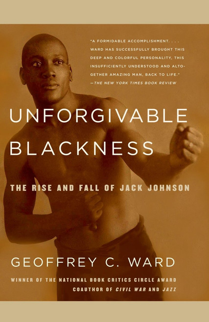 Unforgivable Blackness (The Rise and Fall of Jack Johnson) by Geoffrey C. Ward, 9780375710049