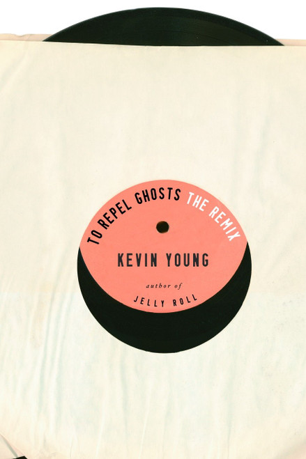 To Repel Ghosts (The Remix) by Kevin Young, 9780375710230
