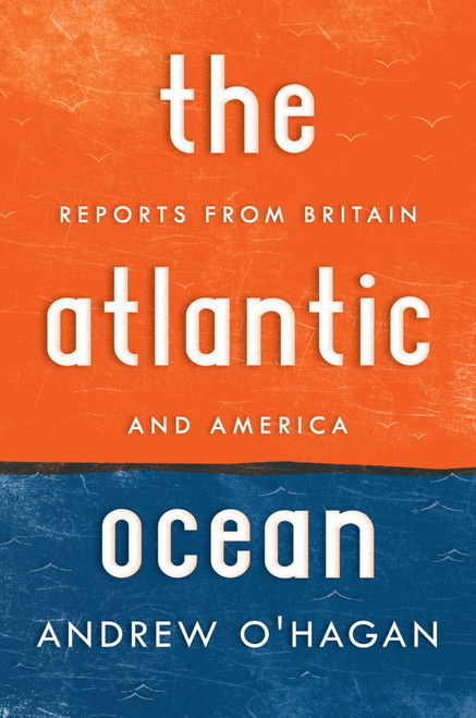 The Atlantic Ocean (Reports from Britain and America) by Andrew O'Hagan, 9780151013784