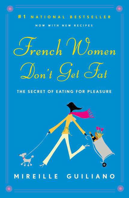 French Women Don't Get Fat (The Secret of Eating for Pleasure) by Mireille Guiliano, 9780375710513