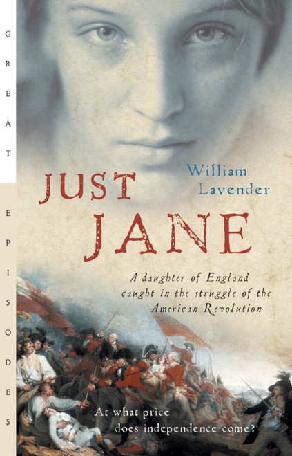 Just Jane (A Daughter of England Caught in the Struggle of the American Revolution) by William Lavender, 9780152054724