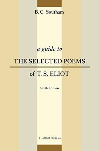 A Guide To The Selected Poems Of T.s. Eliot (Sixth Edition) by B.C. Southam, 9780156002615
