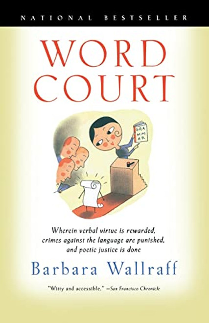 Word Court (Wherein Verbal Virtue Is Rewarded, Crimes Against the Language Are Punished, and Poetic Justice Is Done) by Barbara Wallraff, 9780156011181