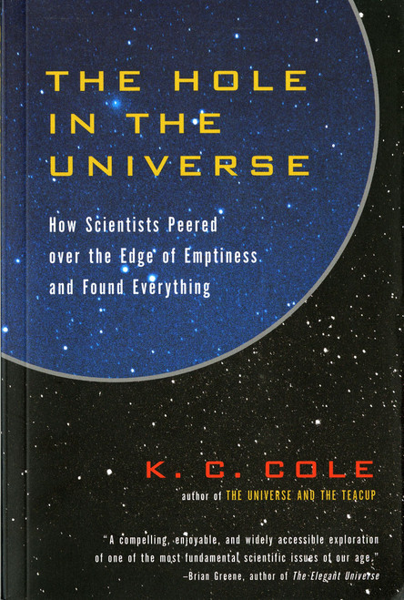 The Hole In The Universe (How Scientists Peered over the Edge of Emptiness and Found Everything) by K. C. Cole, 9780156013178
