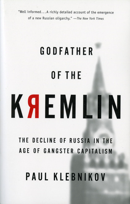 Godfather Of The Kremlin (The Decline of Russia in the Age of Gangster Capitalism) by Paul Klebnikov, 9780156013307