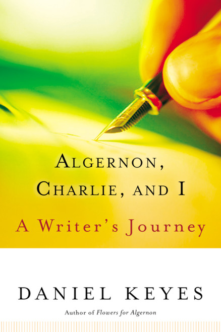 Algernon, Charlie, And I (A Writer's Journey) by Daniel Keyes, 9780156029995
