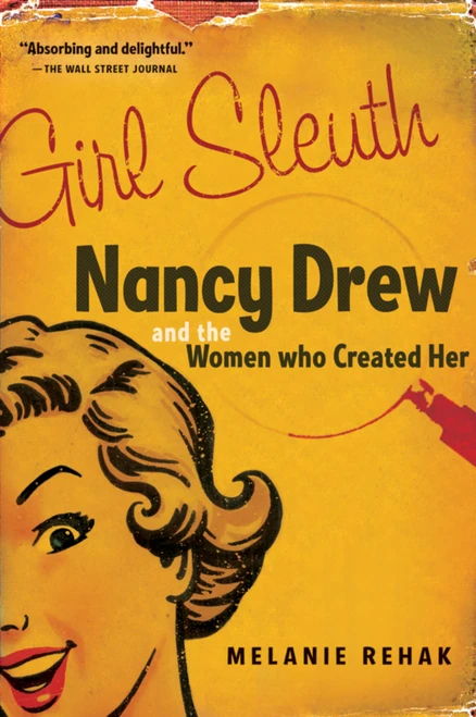 Girl Sleuth (Nancy Drew and the Women Who Created Her) by Melanie Rehak, 9780156030564