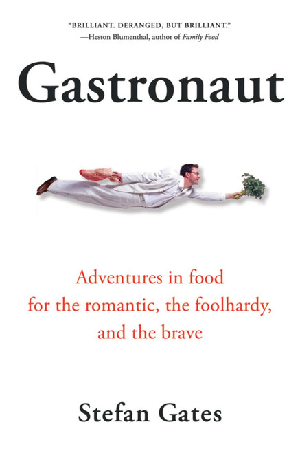 Gastronaut (Adventures in Food for the Romantic, the Foolhardy, and the Brave) by Stefan Gates, 9780156030977