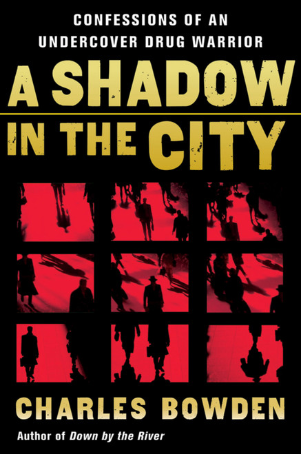 A Shadow In The City (Confessions of an Undercover Drug Warrior) by Charles Bowden, 9780156032537