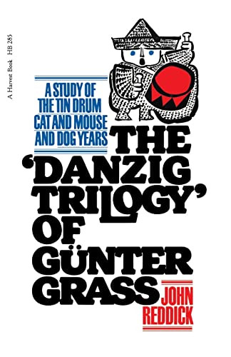 Danzig Trilogy Of Gunter Grass (A Study of the Tin Drum, Cat and Mouse, and Dog Years) by John Reddick, 9780156238298