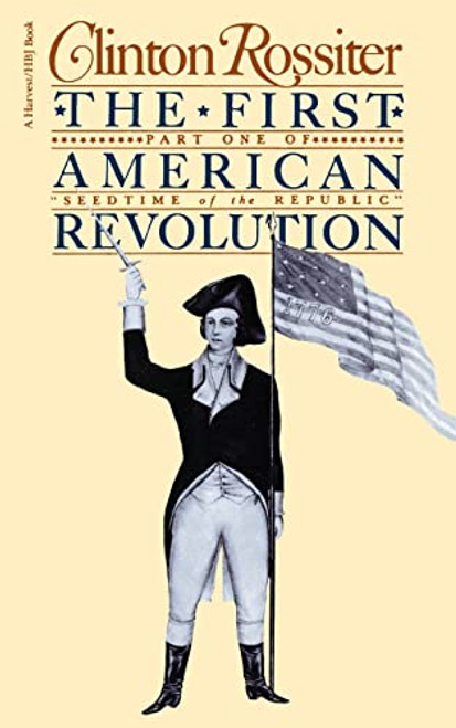 The First American Revolution (The American Colonies on the Eve of Independence) by Clinton Rossiter, 9780156311212