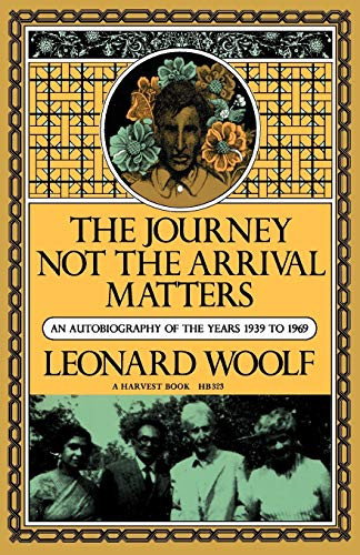 Journey Not The Arrival Matters (An Autobiography Of The Years 1939 To 1969) by Leonard Woolf, 9780156465236