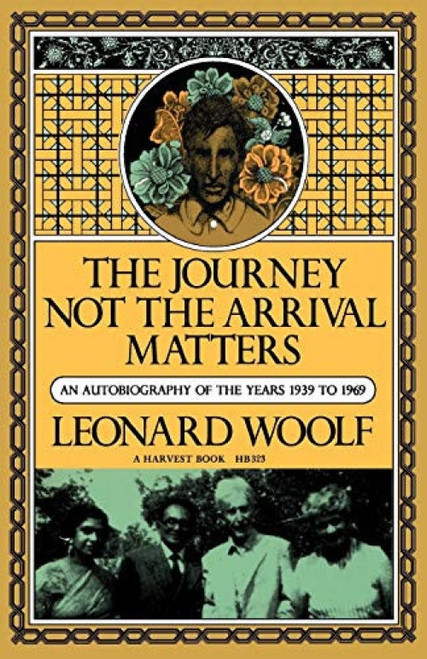 Journey Not The Arrival Matters (An Autobiography Of The Years 1939 To 1969) by Leonard Woolf, 9780156465236