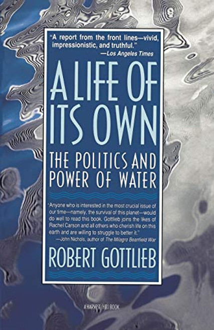 A Life Of Its Own (The Politics and Power of Water) by Robert Gottlieb, 9780156512879