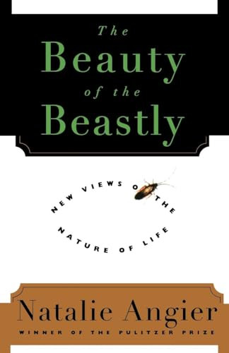 The Beauty Of The Beastly (New Views on the Nature of Life) by Natalie Angier, 9780395791479