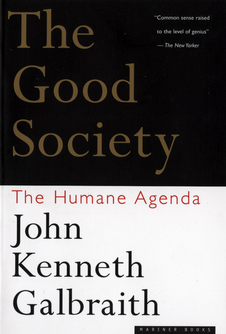 The Good Society (The Humane Agenda) by John  Kenneth Galbraith, 9780395859988