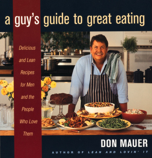 A Guy's Guide To Great Eating (Big-Flavored, Fat-Reduced Recipes for Men Who Love to Eat) by Don Mauer, 9780395915363