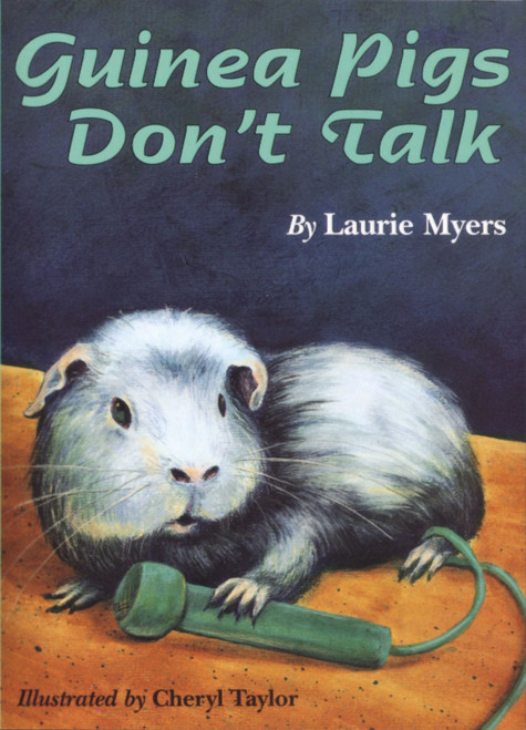 Guinea Pigs Don't Talk by Laurie Myers, Cheryl Taylor, 9780395928653