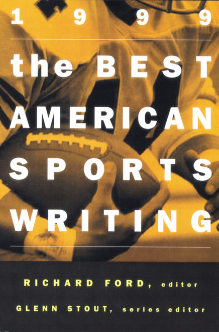 The Best American Sports Writing 1999 by Richard Ford, Glenn Stout, 9780395930564