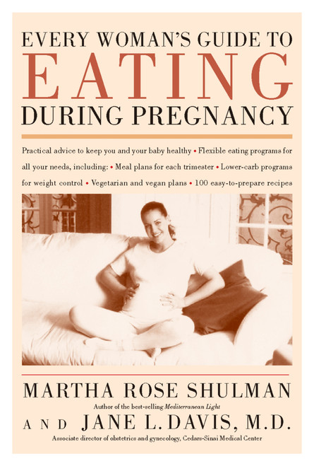 Every Woman's Guide To Eating During Pregnancy by Martha Rose Shulman, M.D., Jane Davis, 9780395986608