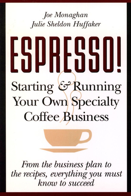 Espresso! Starting And Running Your Own Coffee Business by Julie S. Huffaker, Joe Monaghan, 9780471121381