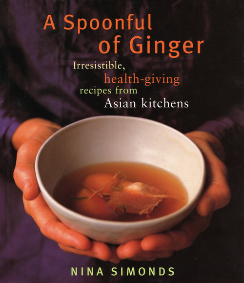 A Spoonful of Ginger (Irresistible, Health-Giving Recipes from Asian Kitchens: A Cookbook) by Nina Simonds, 9780375712128